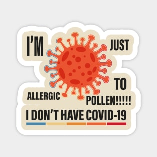 I don't have Covid I'm just allergic to pollen Magnet