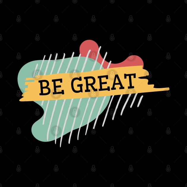 Be great by AndArte