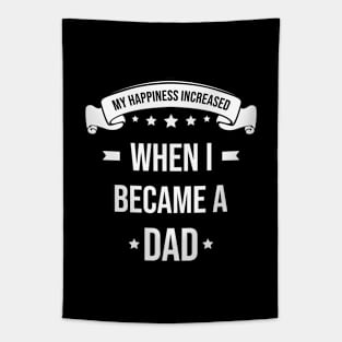 My Happiness Increased When I Became A Dad Tapestry