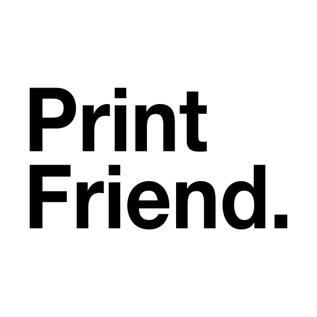 Print Friend by Hello, Print Friend