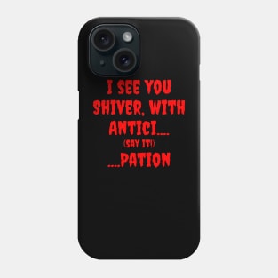 Shiver with Antici...Pation Phone Case