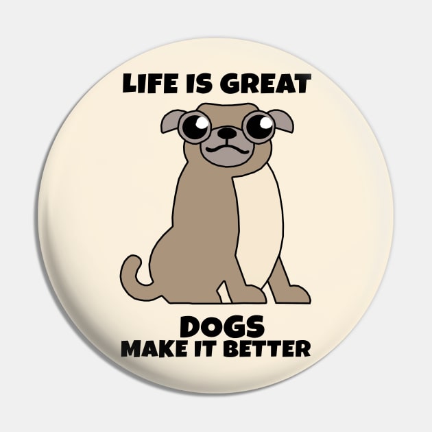 Life is Great Dogs make it Better Pin by KewaleeTee