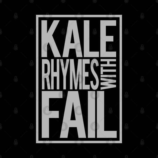 Kale Rhymes With Fail by PopCultureShirts