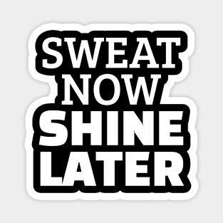 Sweat Now Shine Later Magnet