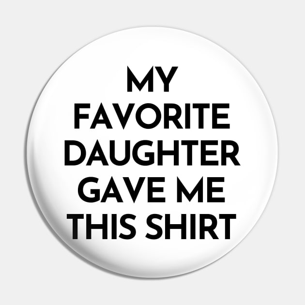 My Favorite Daughter Gave Me This Shirt. Funny Mom Or Dad Gift From Kids. Pin by That Cheeky Tee