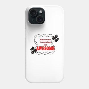 This wine is making me Awesome - Magpie Springs - Adelaide Hills Wine Region - Fleurieu Peninsula - South Australia Phone Case