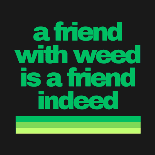 Cannabis Shirts | Funny Cannabis Shirts | Stoner Gifts | 420 Shirts | a friend with weed is a friend indeed T-Shirt