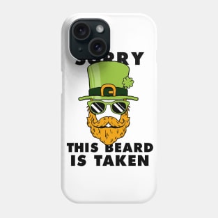 Saint Patrick's day Sorry This Beard Is Taken Funny Shirt Phone Case