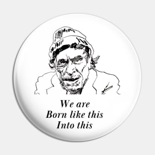 We are born like this - Famous Poem Charles Bukowski Pin