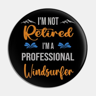 I'm  Not Retired, I'm A Professional Windsurfer Outdoor Sports Activity Lover Grandma Grandpa Dad Mom Retirement Gift Pin