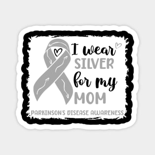 I wear Silver for my Mom Parkinsons Disease Awareness Magnet