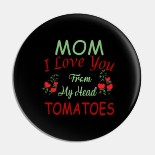 Mom,I Love you from my Head Tomatoes,Love Pin