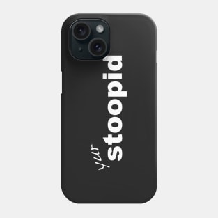 Stupid yur stoopid quote Phone Case