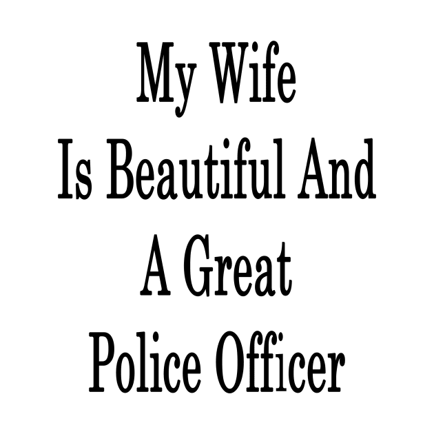 My Wife Is Beautiful And A Great Police Officer by supernova23