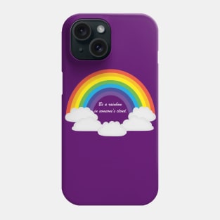 "Be a rainbow in someone's cloud" inspirational quote Phone Case