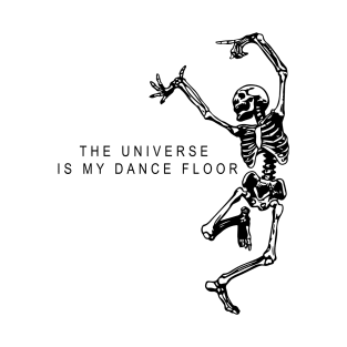 the universe is my dance floor T-Shirt