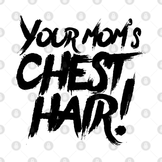 Your Mom's Chest Hair by popcultureclub