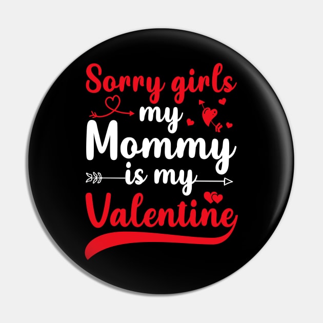 Sorry Girls My mommy Is My Valentine Pin by DragonTees