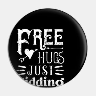 Funny Free Hugs Just Kidding Don't Touch Me Gifts Pin