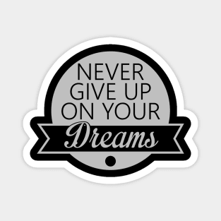 never give up on your dreams Magnet