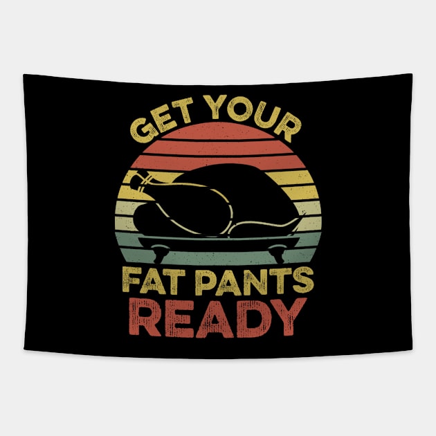 Get Your Fat Pants Ready Thanksgiving Tapestry by DragonTees