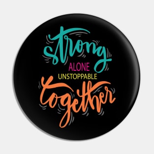 Strong Alone Unstoppable Together Pin