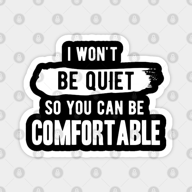 I won't be quiet so you can be comfortable Magnet by Gaming champion