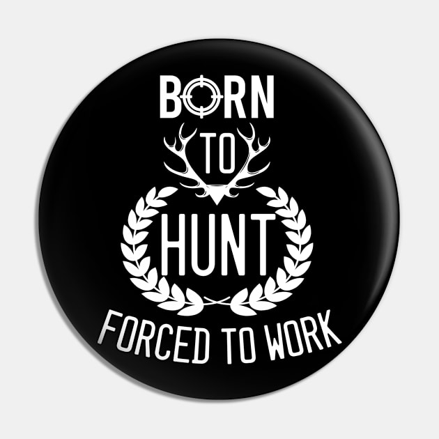 Born To Hunt Forced To Work Pin by EleganceSpace