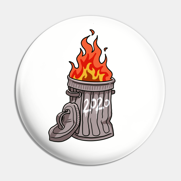 Trash Can on Fire 2020 Dumpster Fire Pin TeePublic