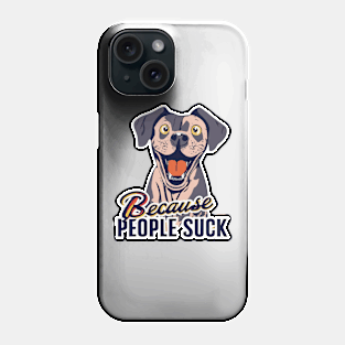 Dogs: Because people suck Phone Case