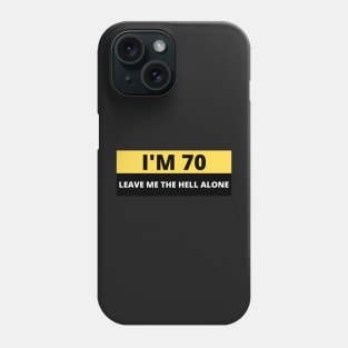 I'm 70 Leave me the Hell alone, Funny Bumper Phone Case