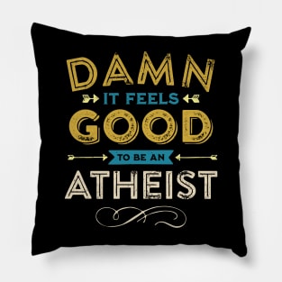 Damn it feels good to be an Atheist! Pillow