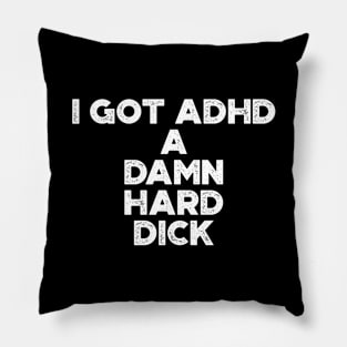 I Got ADHD White Funny Pillow