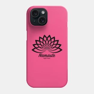 Namaste Right Here Phone Case