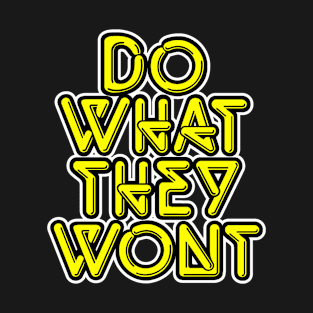 Do what they wont T-Shirt