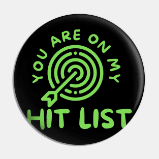 YOU ARE ON MY HIT LIST Pin