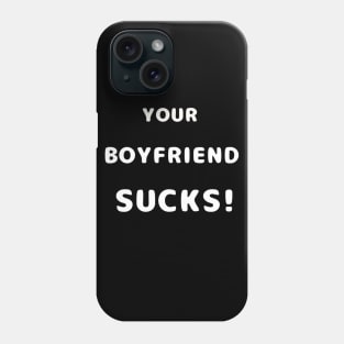 Your Boyfriend Sucks Phone Case