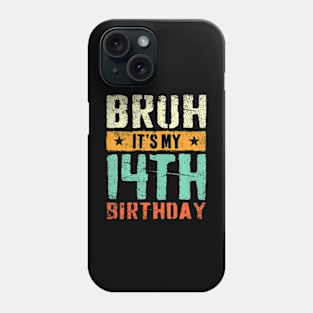 Bruh Its My 14Th Birthday Im 14 Years Old Birthday Phone Case