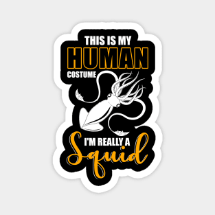 This Is My Human Costume I'm Really A Squid Shirt Halloween Magnet