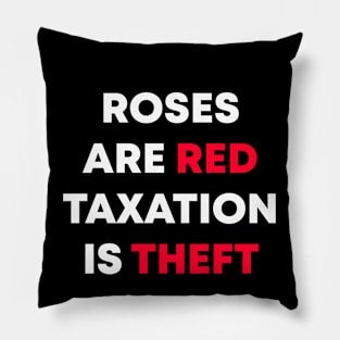 Roses Are Red Taxation Is Theft Pillow