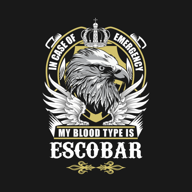 Disover Escobar Name T Shirt - In Case Of Emergency My Blood Type Is Escobar Gift Item - Escobar - T-Shirt