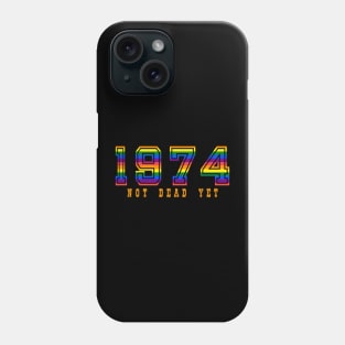 1974 NOT DEAD YET Phone Case