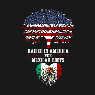 Raised in America with Mexican Roots. T-Shirt