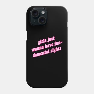 Girls Just Want To Have Fun-Damental Rights Phone Case