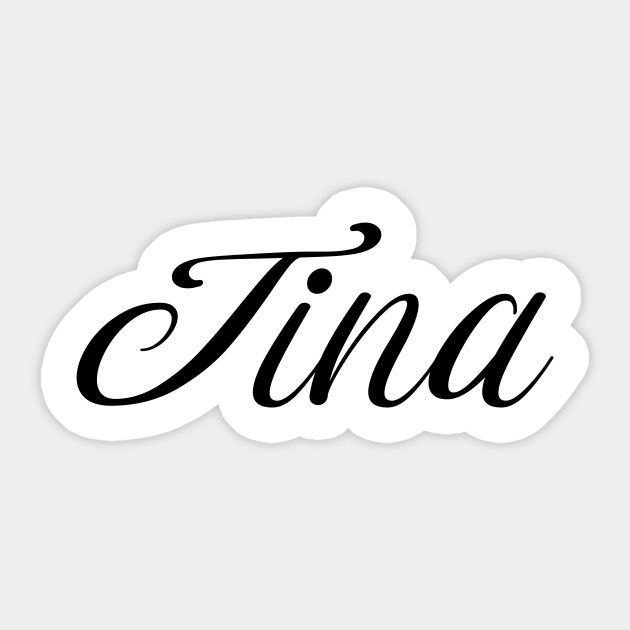 Name Tina - Tina - Sticker | TeePublic