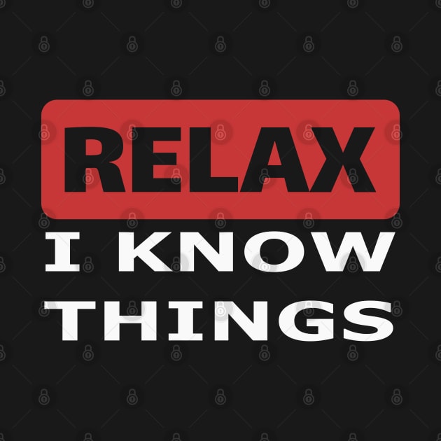 Relax I know things by beangrphx