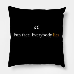 Fun Fact Everybody lies Motivational Inspiration Quote Pillow