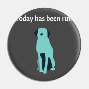 Today Has Been Ruff Funny Dog Pin