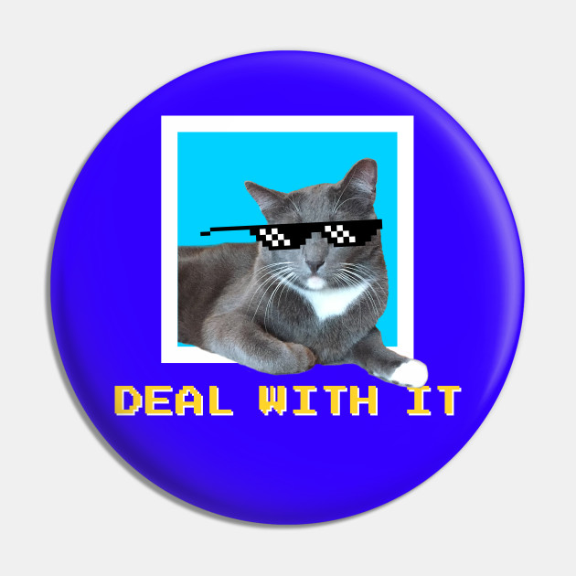 Deal With It Sunglass Cat Meme Deal With It Sunglasses Pin Teepublic Uk