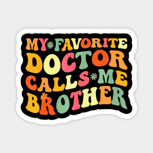 My Favorite Doctor Calls Me Brother Doctor's Day Magnet